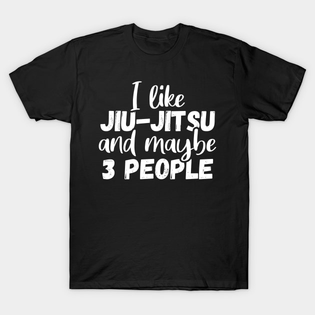 I like jiu jitsu and maybe 3 people, Funny bjj gift T-Shirt by fighterswin